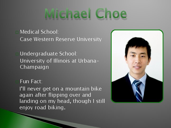 Michael Choe � � � Medical School: Case Western Reserve University Undergraduate School: University