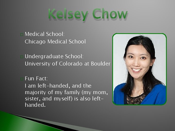 Kelsey Chow � � � Medical School: Chicago Medical School Undergraduate School: University of