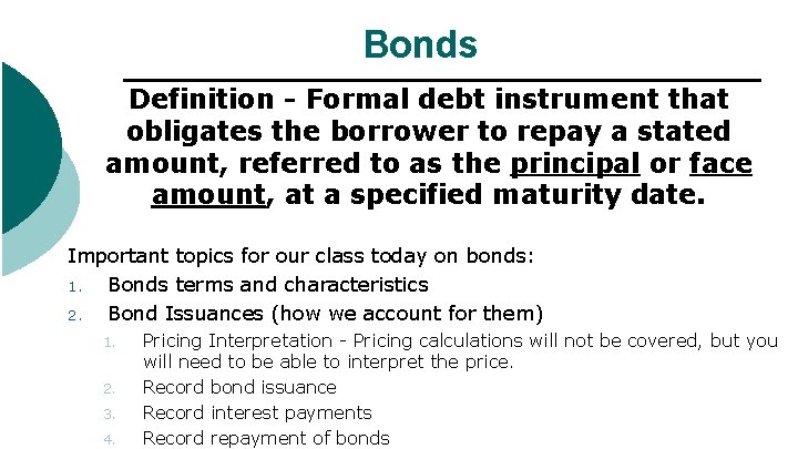 Bonds Definition - Formal debt instrument that obligates the borrower to repay a stated
