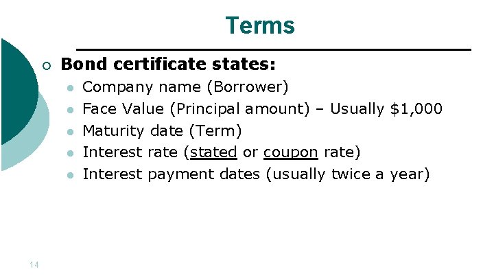 Terms ¡ Bond certificate states: l l l 14 Company name (Borrower) Face Value