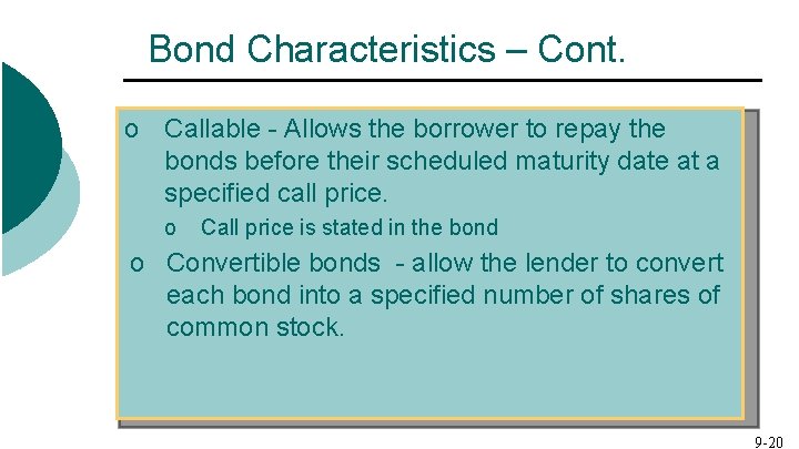 Bond Characteristics – Cont. o Callable - Allows the borrower to repay the bonds