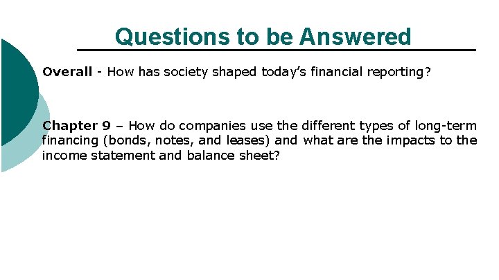 Questions to be Answered Overall - How has society shaped today’s financial reporting? Chapter