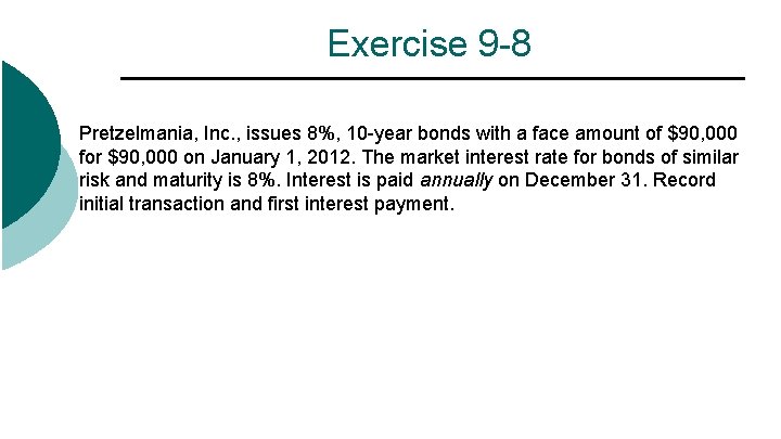 Exercise 9 -8 Pretzelmania, Inc. , issues 8%, 10 -year bonds with a face