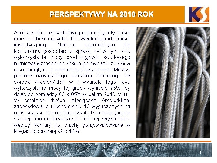 PERSPEKTYWY NA 2010 ROK Analitycy i koncerny stalowe prognozują w tym roku mocne odbicie