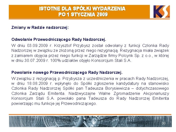 ISTOTNE DLA SPÓŁKI WYDARZENIA PO 1 STYCZNIA 2009 Zmiany w Radzie nadzorczej: Odwołanie Przewodniczącego