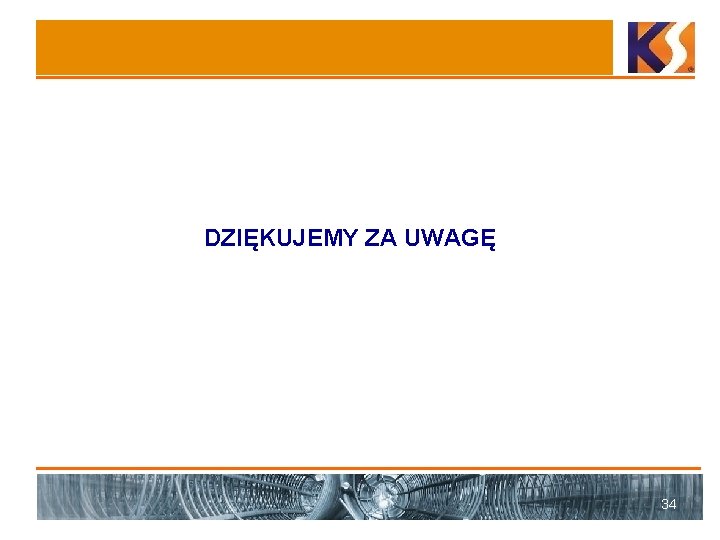 DZIĘKUJEMY ZA UWAGĘ 34 