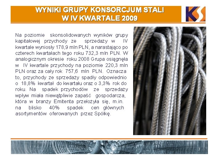 WYNIKI GRUPY KONSORCJUM STALI W IV KWARTALE 2009 Na poziomie skonsolidowanych wyników grupy kapitałowej