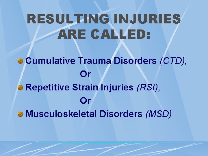 RESULTING INJURIES ARE CALLED: Cumulative Trauma Disorders (CTD), Or Repetitive Strain Injuries (RSI), Or RESULTING INJURIES ARE CALLED: Cumulative Trauma Disorders (CTD), Or Repetitive Strain Injuries (RSI), Or
