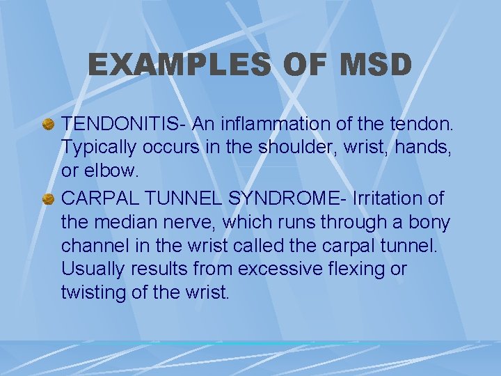 EXAMPLES OF MSD TENDONITIS- An inflammation of the tendon. Typically occurs in the shoulder, EXAMPLES OF MSD TENDONITIS- An inflammation of the tendon. Typically occurs in the shoulder,