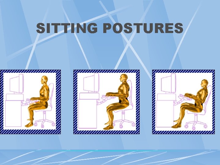 SITTING POSTURES SITTING POSTURES