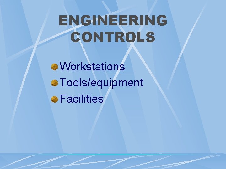ENGINEERING CONTROLS Workstations Tools/equipment Facilities ENGINEERING CONTROLS Workstations Tools/equipment Facilities