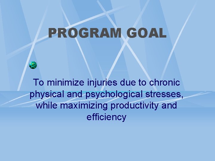 PROGRAM GOAL To minimize injuries due to chronic physical and psychological stresses, while maximizing PROGRAM GOAL To minimize injuries due to chronic physical and psychological stresses, while maximizing