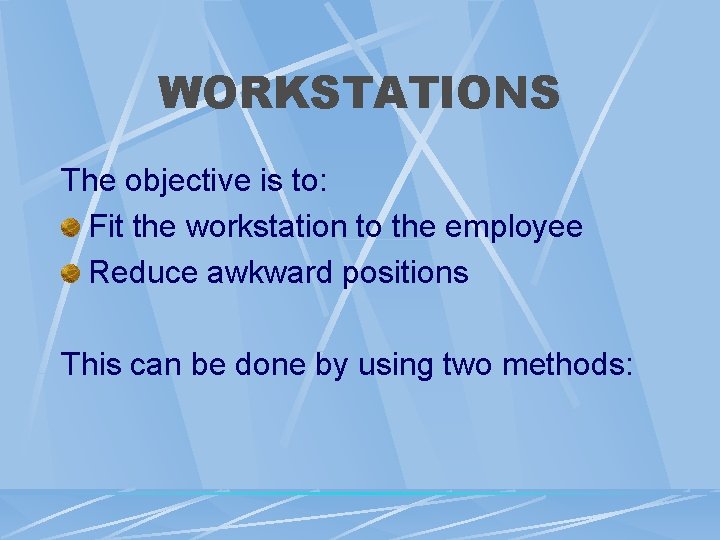 WORKSTATIONS The objective is to: Fit the workstation to the employee Reduce awkward positions WORKSTATIONS The objective is to: Fit the workstation to the employee Reduce awkward positions