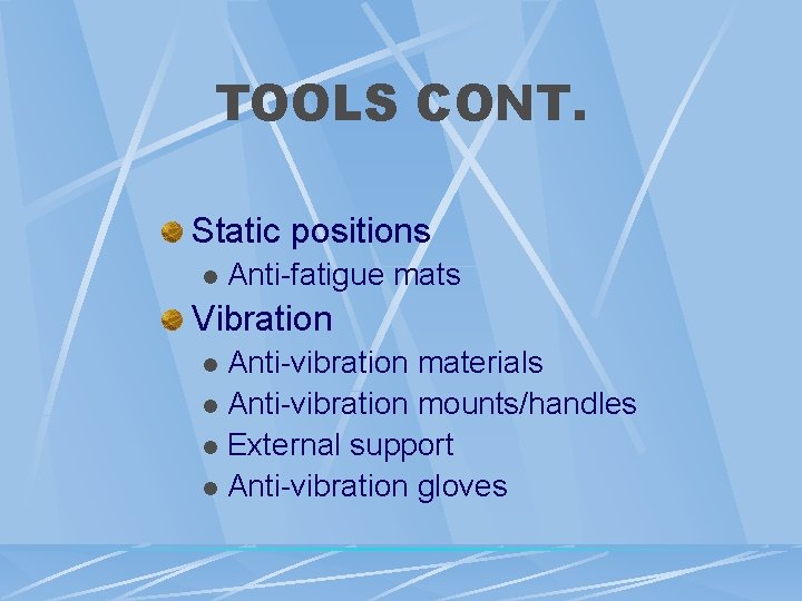 TOOLS CONT. Static positions l Anti-fatigue mats Vibration Anti-vibration materials l Anti-vibration mounts/handles l TOOLS CONT. Static positions l Anti-fatigue mats Vibration Anti-vibration materials l Anti-vibration mounts/handles l