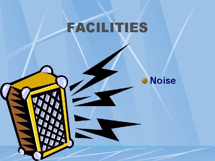 FACILITIES Noise FACILITIES Noise