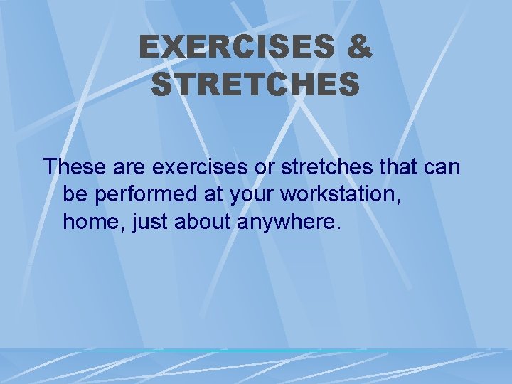 EXERCISES & STRETCHES These are exercises or stretches that can be performed at your EXERCISES & STRETCHES These are exercises or stretches that can be performed at your
