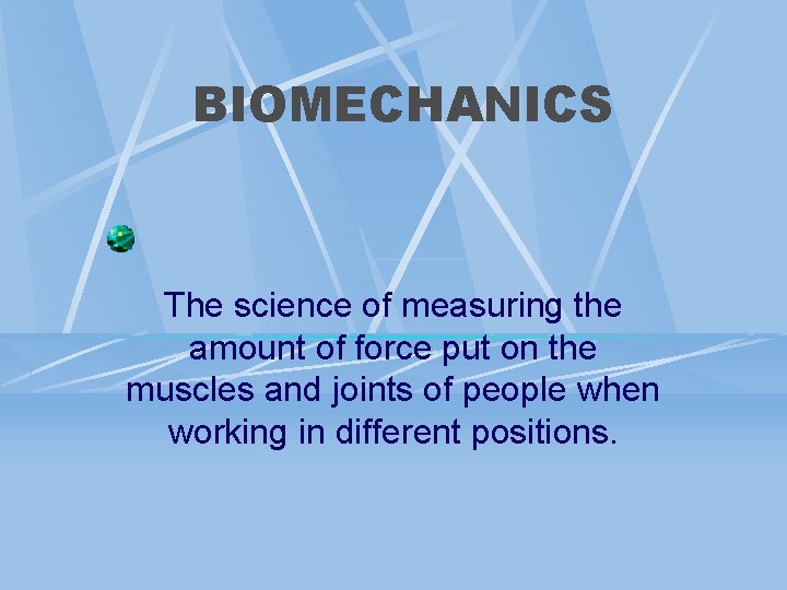 BIOMECHANICS The science of measuring the amount of force put on the muscles and BIOMECHANICS The science of measuring the amount of force put on the muscles and