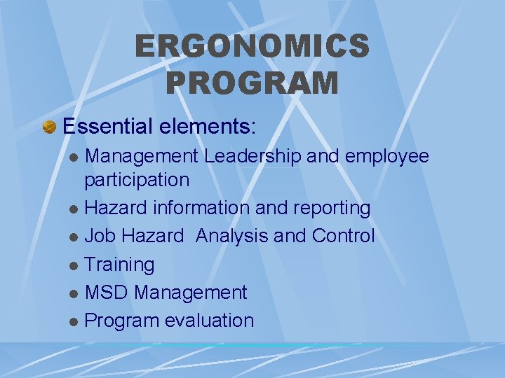ERGONOMICS PROGRAM Essential elements: Management Leadership and employee participation l Hazard information and reporting ERGONOMICS PROGRAM Essential elements: Management Leadership and employee participation l Hazard information and reporting