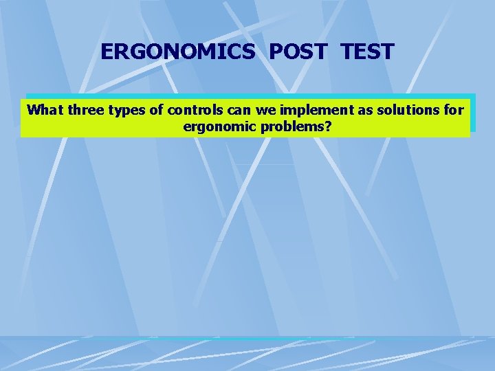 ERGONOMICS POST TEST What three types of controls can we implement as solutions for ERGONOMICS POST TEST What three types of controls can we implement as solutions for