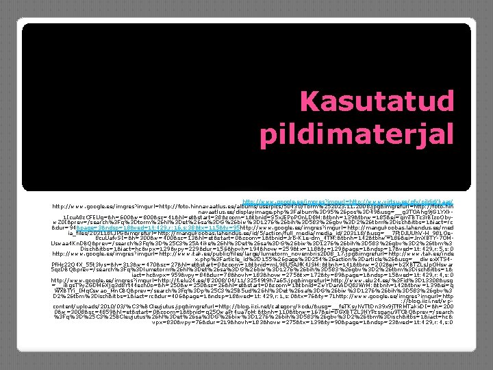 Kasutatud pildimaterjal http: //www. google. ee/imgres? imgurl=http: //www. virtsu. ee/gfx/pildid/kaas/ http: //www. google. ee/imgres?