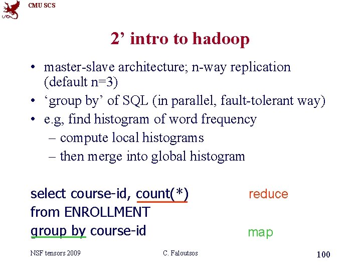 CMU SCS 2’ intro to hadoop • master-slave architecture; n-way replication (default n=3) •