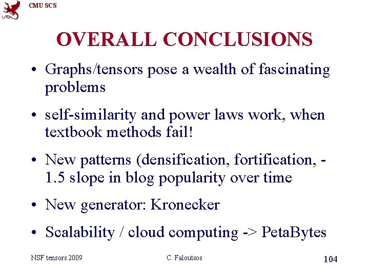 CMU SCS OVERALL CONCLUSIONS • Graphs/tensors pose a wealth of fascinating problems • self-similarity