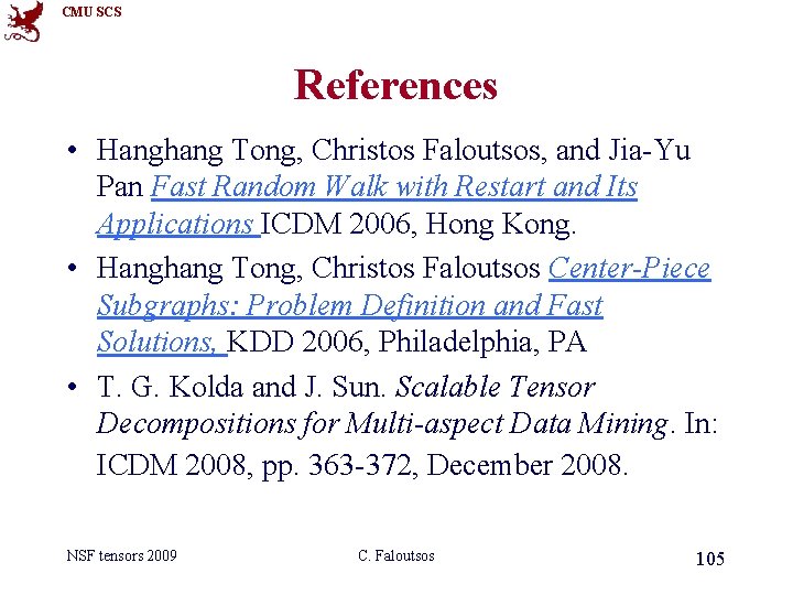 CMU SCS References • Hanghang Tong, Christos Faloutsos, and Jia-Yu Pan Fast Random Walk