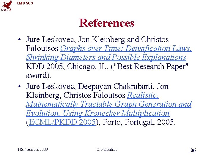 CMU SCS References • Jure Leskovec, Jon Kleinberg and Christos Faloutsos Graphs over Time: