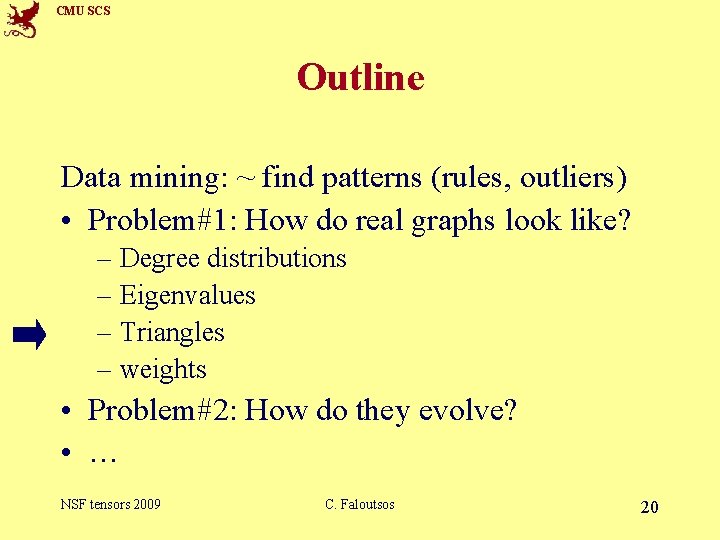 CMU SCS Outline Data mining: ~ find patterns (rules, outliers) • Problem#1: How do