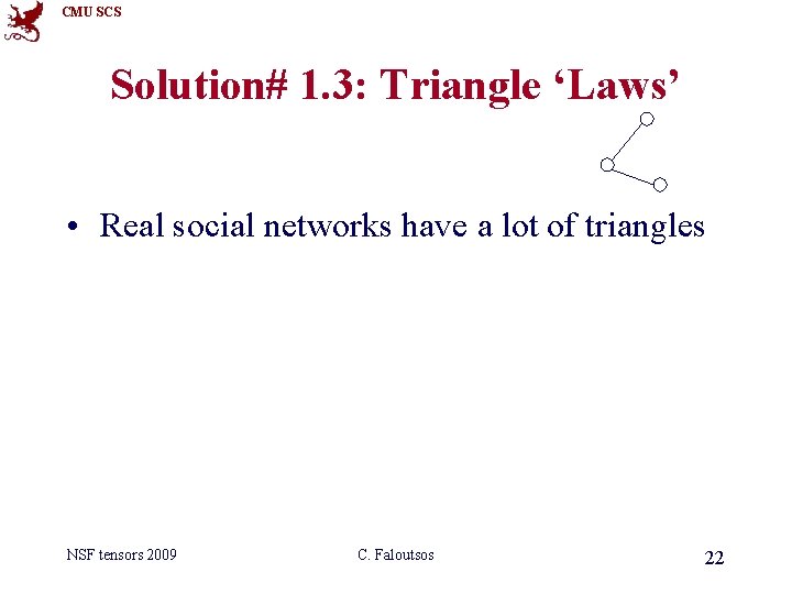 CMU SCS Solution# 1. 3: Triangle ‘Laws’ • Real social networks have a lot