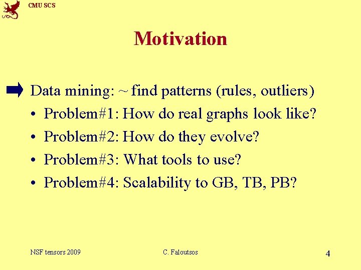 CMU SCS Motivation Data mining: ~ find patterns (rules, outliers) • Problem#1: How do