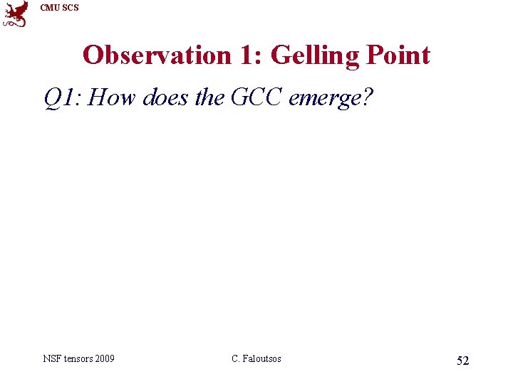 CMU SCS Observation 1: Gelling Point Q 1: How does the GCC emerge? NSF