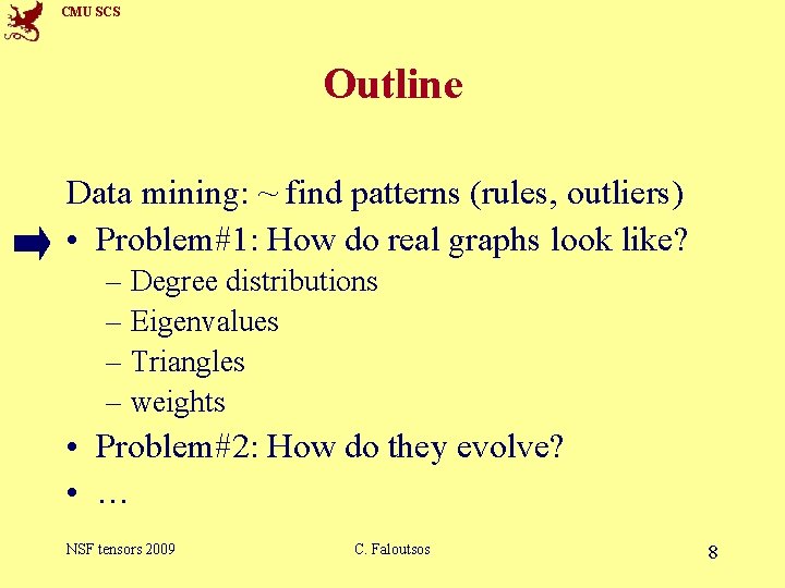 CMU SCS Outline Data mining: ~ find patterns (rules, outliers) • Problem#1: How do