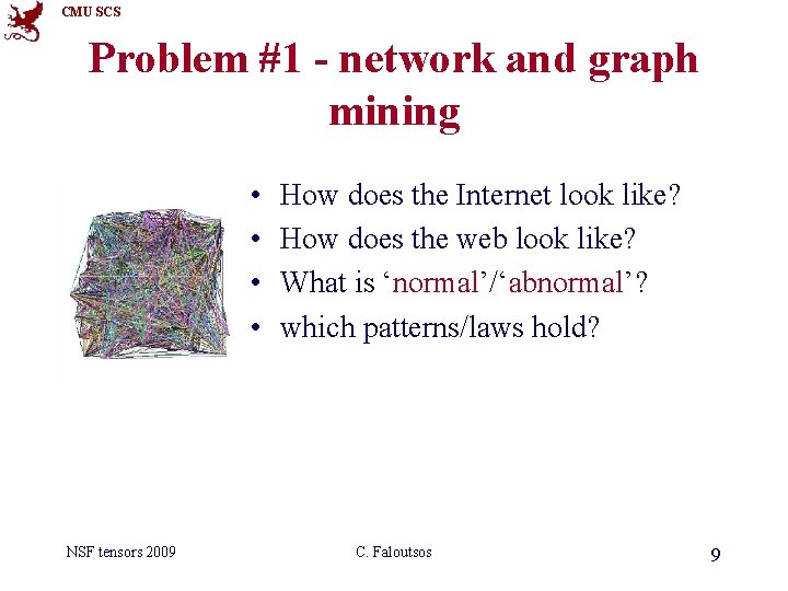 CMU SCS Problem #1 - network and graph mining • • NSF tensors 2009