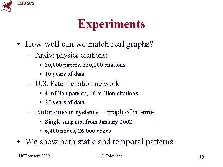 CMU SCS Experiments • How well can we match real graphs? – Arxiv: physics