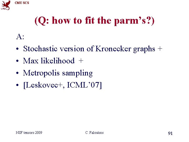 CMU SCS (Q: how to fit the parm’s? ) A: • Stochastic version of