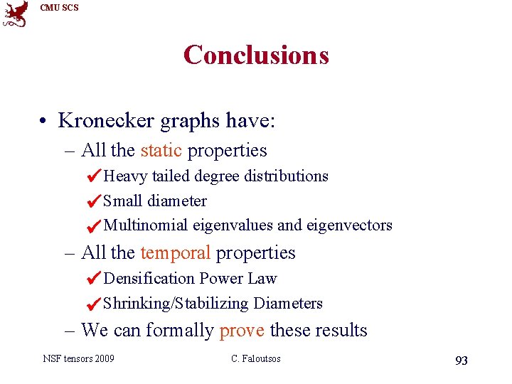 CMU SCS Conclusions • Kronecker graphs have: – All the static properties Heavy tailed