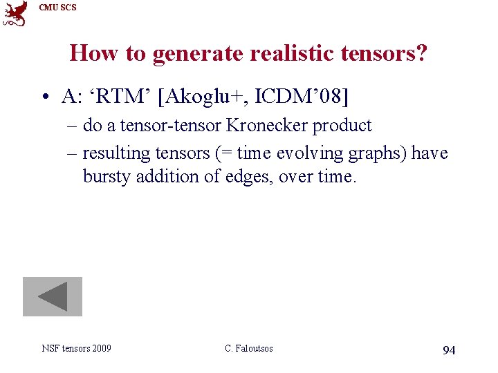CMU SCS How to generate realistic tensors? • A: ‘RTM’ [Akoglu+, ICDM’ 08] –