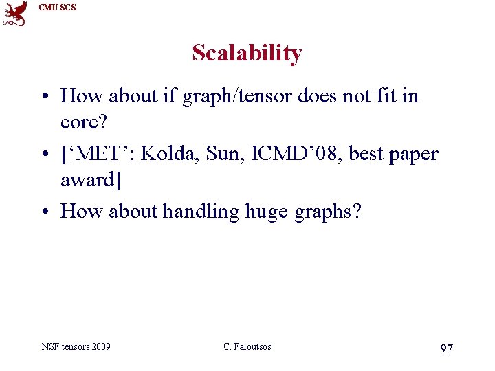 CMU SCS Scalability • How about if graph/tensor does not fit in core? •