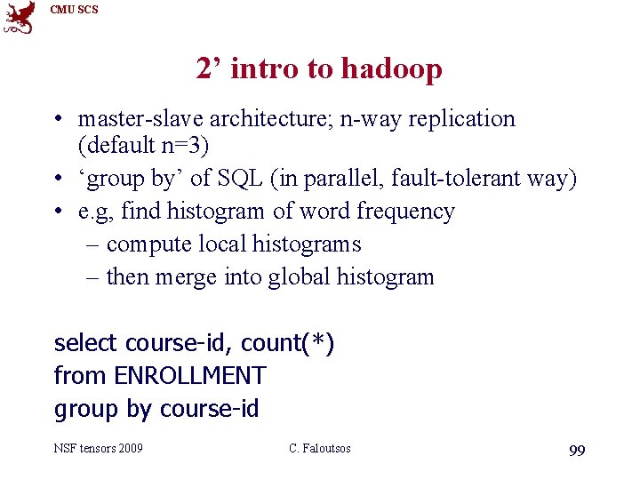 CMU SCS 2’ intro to hadoop • master-slave architecture; n-way replication (default n=3) •