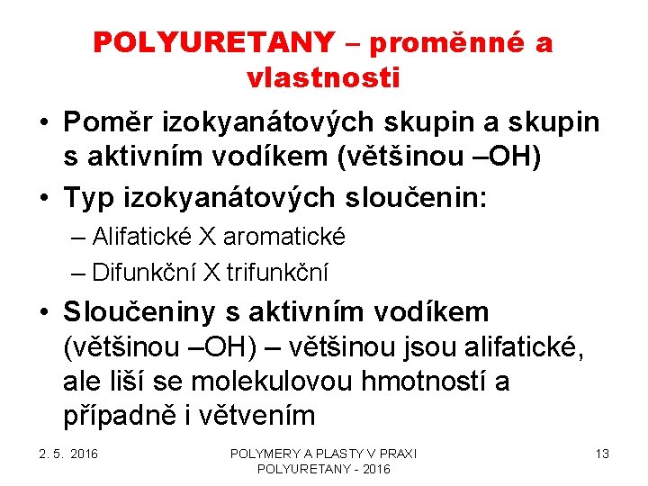 POLYURETANY – proměnné a vlastnosti • Poměr izokyanátových skupin a skupin s aktivním vodíkem POLYURETANY – proměnné a vlastnosti • Poměr izokyanátových skupin a skupin s aktivním vodíkem