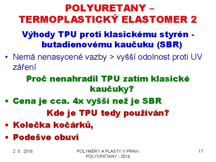 POLYURETANY – TERMOPLASTICKÝ ELASTOMER 2 • • Výhody TPU proti klasickému styrén butadienovému kaučuku POLYURETANY – TERMOPLASTICKÝ ELASTOMER 2 • • Výhody TPU proti klasickému styrén butadienovému kaučuku