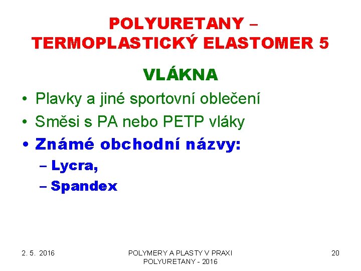 POLYURETANY – TERMOPLASTICKÝ ELASTOMER 5 VLÁKNA • Plavky a jiné sportovní oblečení • Směsi POLYURETANY – TERMOPLASTICKÝ ELASTOMER 5 VLÁKNA • Plavky a jiné sportovní oblečení • Směsi