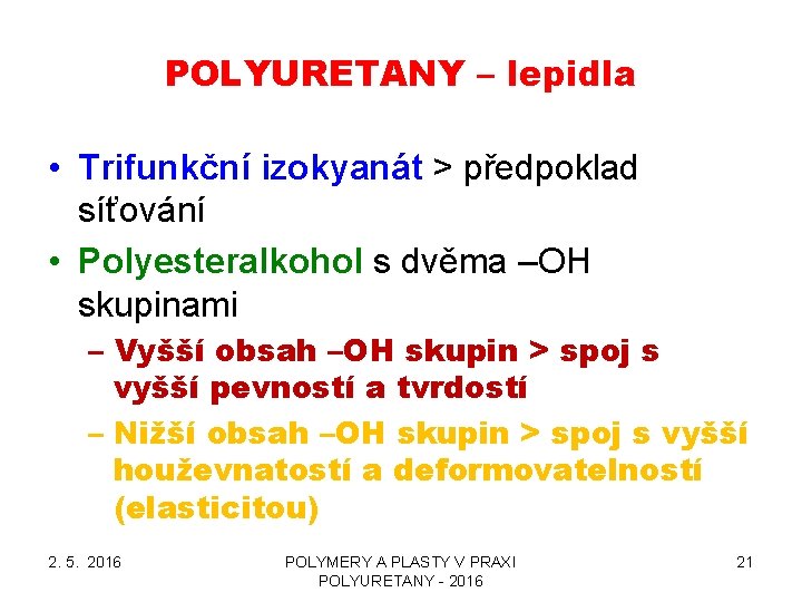 POLYURETANY – lepidla • Trifunkční izokyanát > předpoklad síťování • Polyesteralkohol s dvěma –OH POLYURETANY – lepidla • Trifunkční izokyanát > předpoklad síťování • Polyesteralkohol s dvěma –OH