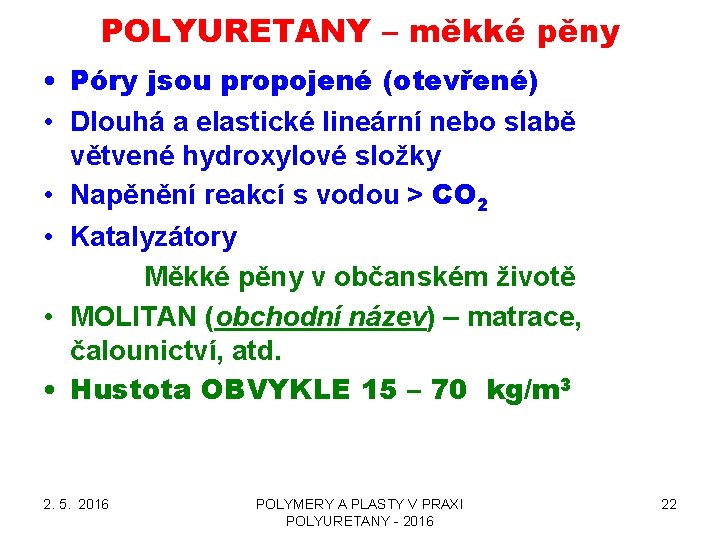 POLYURETANY – měkké pěny • Póry jsou propojené (otevřené) • Dlouhá a elastické lineární POLYURETANY – měkké pěny • Póry jsou propojené (otevřené) • Dlouhá a elastické lineární