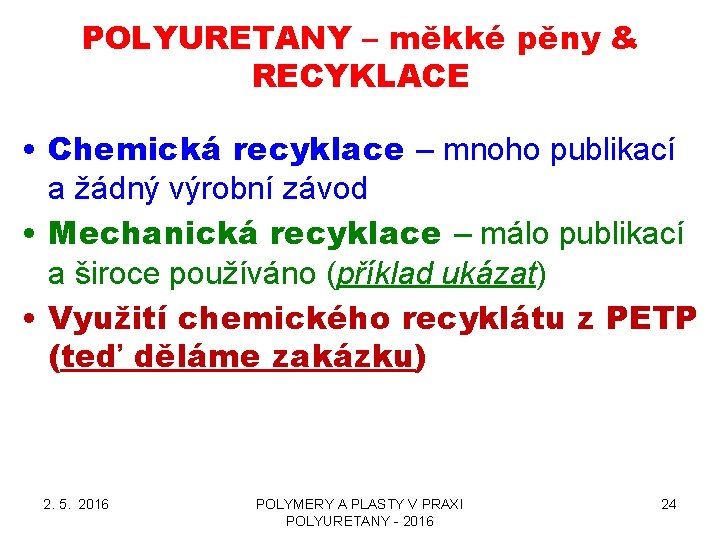 POLYURETANY – měkké pěny & RECYKLACE • Chemická recyklace – mnoho publikací a žádný POLYURETANY – měkké pěny & RECYKLACE • Chemická recyklace – mnoho publikací a žádný