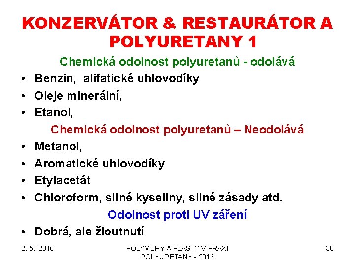 KONZERVÁTOR & RESTAURÁTOR A POLYURETANY 1 • • Chemická odolnost polyuretanů - odolává Benzin, KONZERVÁTOR & RESTAURÁTOR A POLYURETANY 1 • • Chemická odolnost polyuretanů - odolává Benzin,
