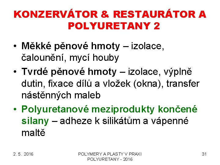 KONZERVÁTOR & RESTAURÁTOR A POLYURETANY 2 • Měkké pěnové hmoty – izolace, čalounění, mycí KONZERVÁTOR & RESTAURÁTOR A POLYURETANY 2 • Měkké pěnové hmoty – izolace, čalounění, mycí