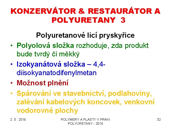 KONZERVÁTOR & RESTAURÁTOR A POLYURETANY 3 • • Polyuretanové licí pryskyřice Polyolová složka rozhoduje, KONZERVÁTOR & RESTAURÁTOR A POLYURETANY 3 • • Polyuretanové licí pryskyřice Polyolová složka rozhoduje,