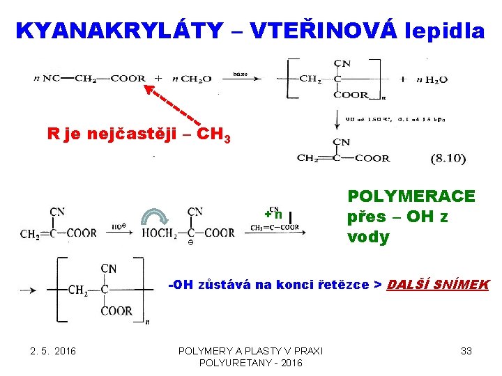 KYANAKRYLÁTY – VTEŘINOVÁ lepidla R je nejčastěji – CH 3 +n POLYMERACE přes – KYANAKRYLÁTY – VTEŘINOVÁ lepidla R je nejčastěji – CH 3 +n POLYMERACE přes –